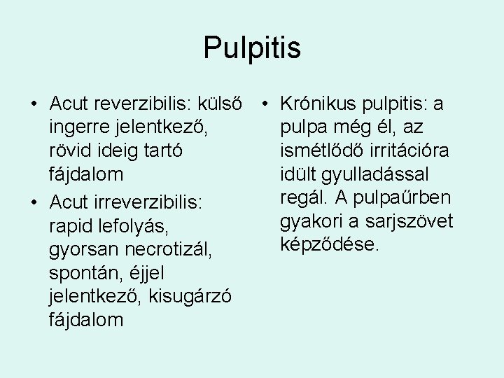 Pulpitis • Acut reverzibilis: külső • Krónikus pulpitis: a ingerre jelentkező, pulpa még él,