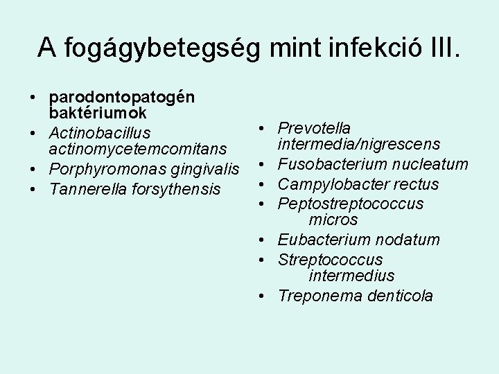 A fogágybetegség mint infekció III. • parodontopatogén baktériumok • Actinobacillus actinomycetemcomitans • Porphyromonas gingivalis