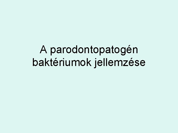 A parodontopatogén baktériumok jellemzése 