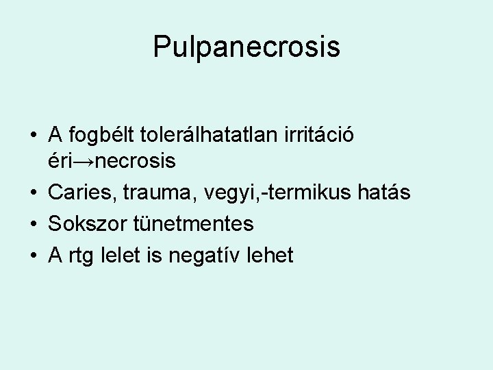 Pulpanecrosis • A fogbélt tolerálhatatlan irritáció éri→necrosis • Caries, trauma, vegyi, -termikus hatás •