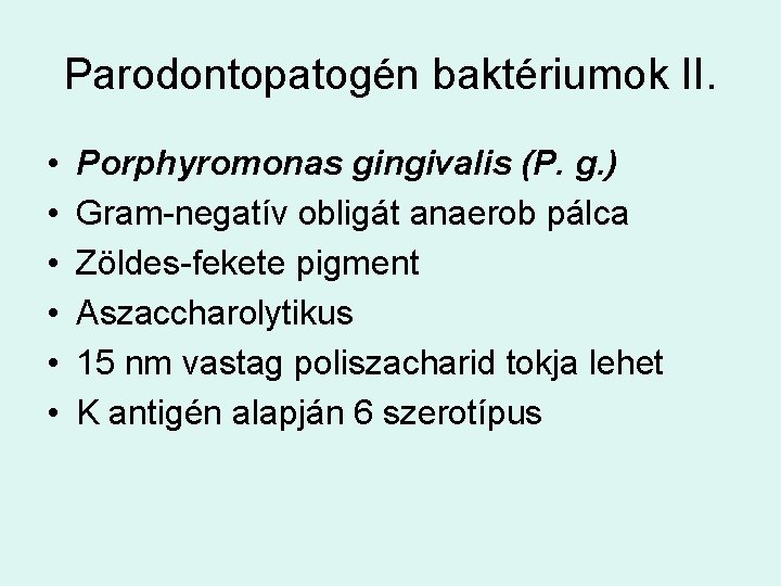 Parodontopatogén baktériumok II. • • • Porphyromonas gingivalis (P. g. ) Gram-negatív obligát anaerob