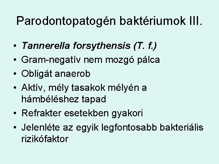 Parodontopatogén baktériumok III. • • Tannerella forsythensis (T. f. ) Gram-negatív nem mozgó pálca