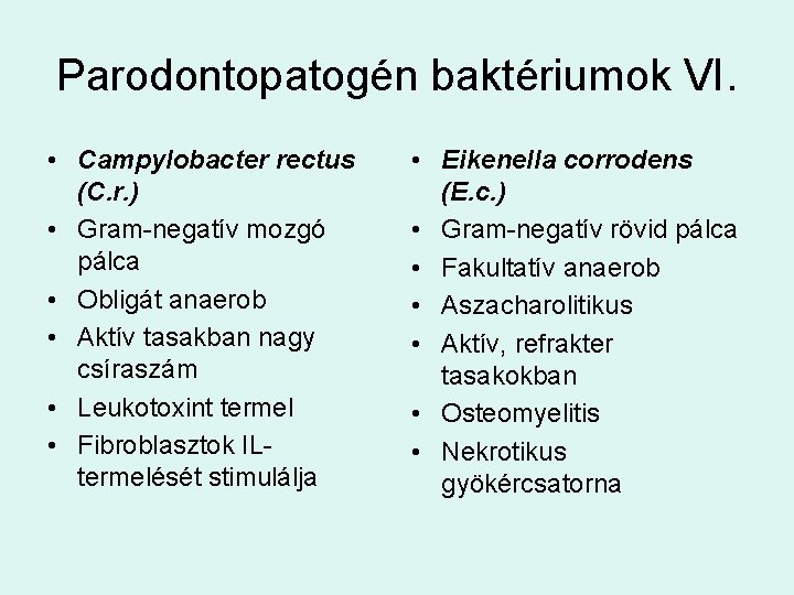 Parodontopatogén baktériumok VI. • Campylobacter rectus (C. r. ) • Gram-negatív mozgó pálca •