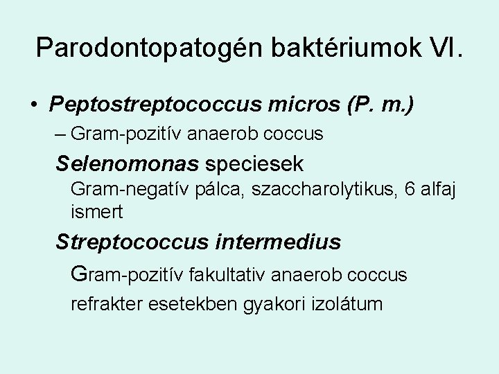 Parodontopatogén baktériumok VI. • Peptostreptococcus micros (P. m. ) – Gram-pozitív anaerob coccus Selenomonas