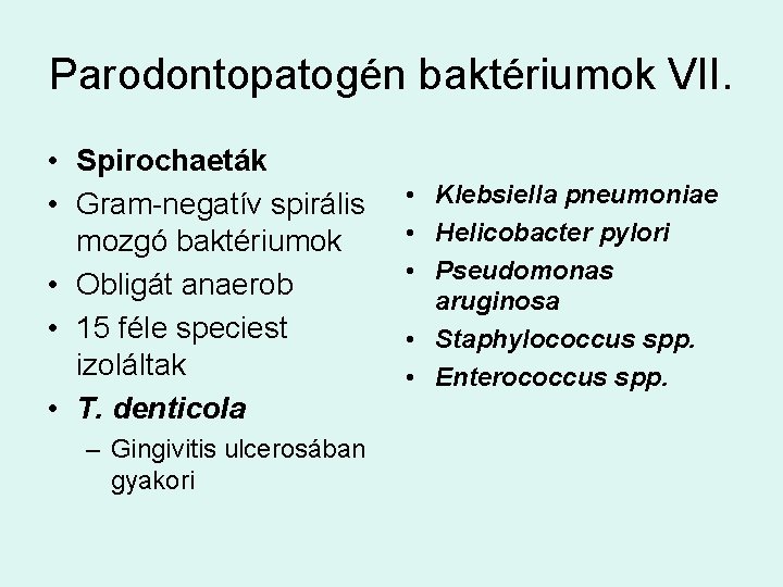 Parodontopatogén baktériumok VII. • Spirochaeták • Gram-negatív spirális mozgó baktériumok • Obligát anaerob •