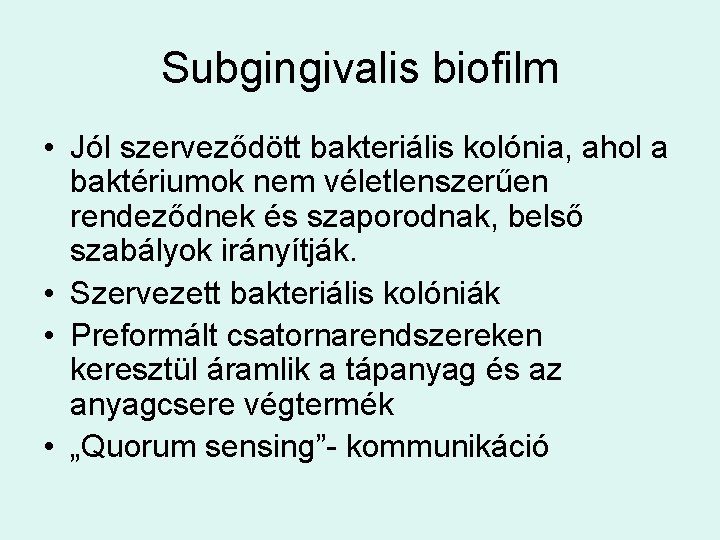 Subgingivalis biofilm • Jól szerveződött bakteriális kolónia, ahol a baktériumok nem véletlenszerűen rendeződnek és