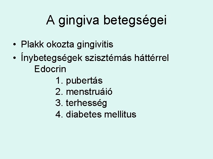 A gingiva betegségei • Plakk okozta gingivitis • Ínybetegségek szisztémás háttérrel Edocrin 1. pubertás