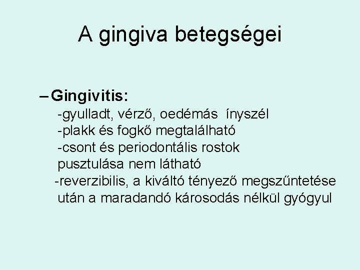 A gingiva betegségei – Gingivitis: -gyulladt, vérző, oedémás ínyszél -plakk és fogkő megtalálható -csont