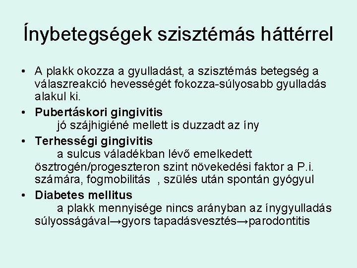 Ínybetegségek szisztémás háttérrel • A plakk okozza a gyulladást, a szisztémás betegség a válaszreakció