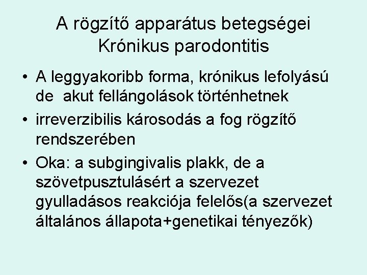 A rögzítő apparátus betegségei Krónikus parodontitis • A leggyakoribb forma, krónikus lefolyású de akut