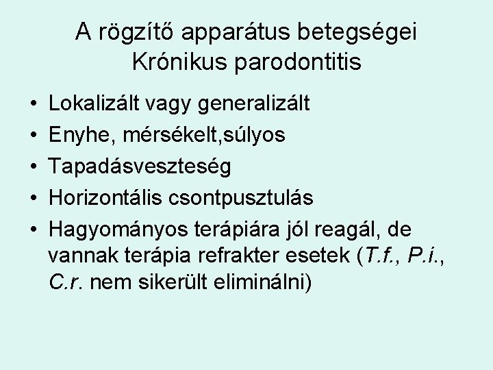 A rögzítő apparátus betegségei Krónikus parodontitis • • • Lokalizált vagy generalizált Enyhe, mérsékelt,