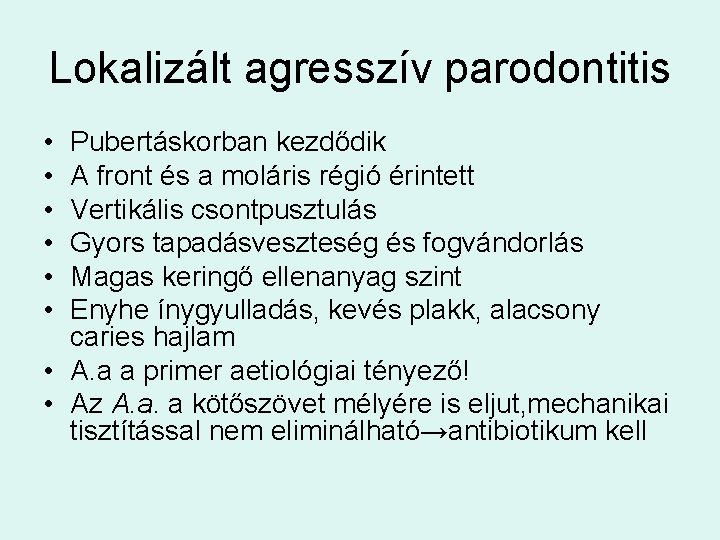 Lokalizált agresszív parodontitis • • • Pubertáskorban kezdődik A front és a moláris régió