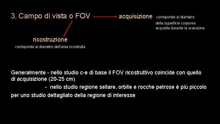 3. Campo di vista o FOV acquisizione corrisponde al diametro della superficie corporea acquisita