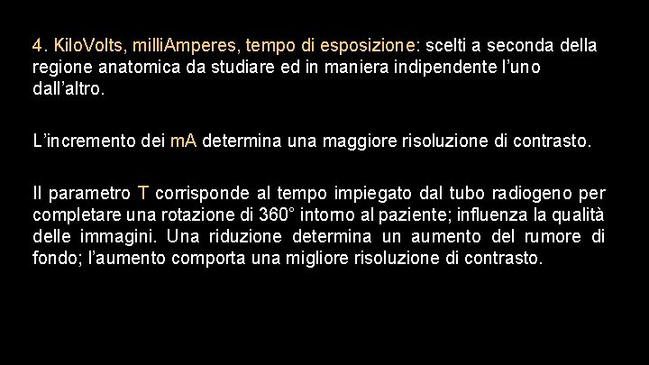 4. Kilo. Volts, milli. Amperes, tempo di esposizione: scelti a seconda della regione anatomica