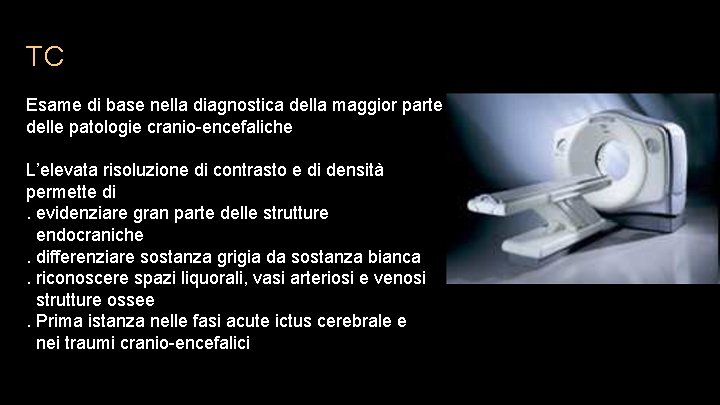 TC Esame di base nella diagnostica della maggior parte delle patologie cranio-encefaliche L’elevata risoluzione