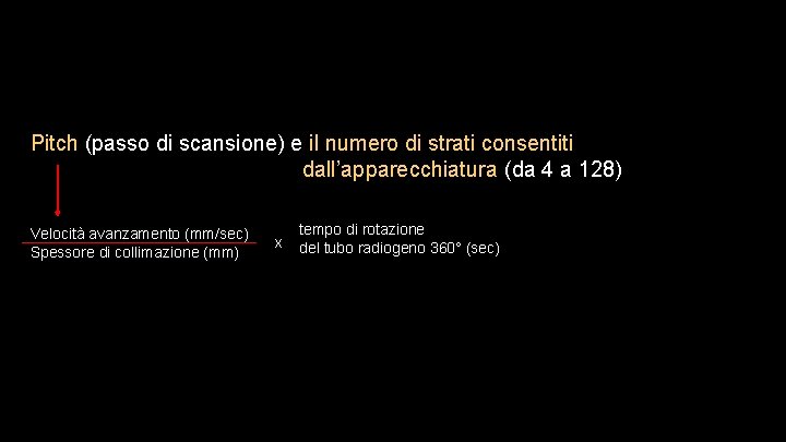 Pitch (passo di scansione) e il numero di strati consentiti dall’apparecchiatura (da 4 a