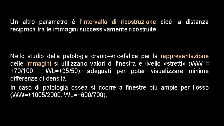 Un altro parametro è l’intervallo di ricostruzione cioè la distanza reciproca tra le immagini
