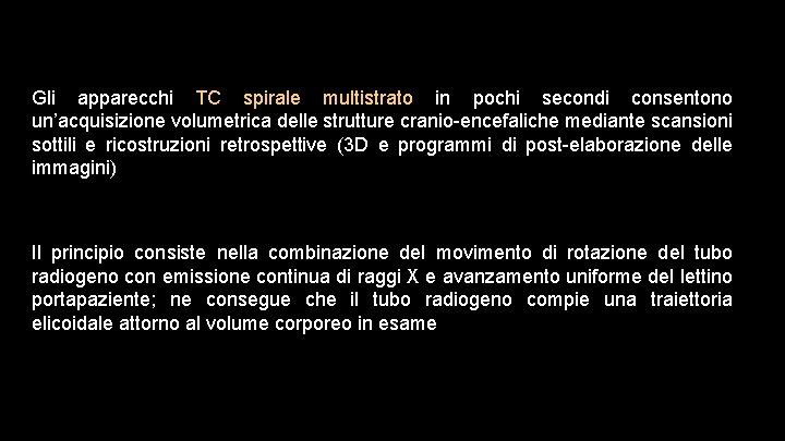 Gli apparecchi TC spirale multistrato in pochi secondi consentono un’acquisizione volumetrica delle strutture cranio-encefaliche