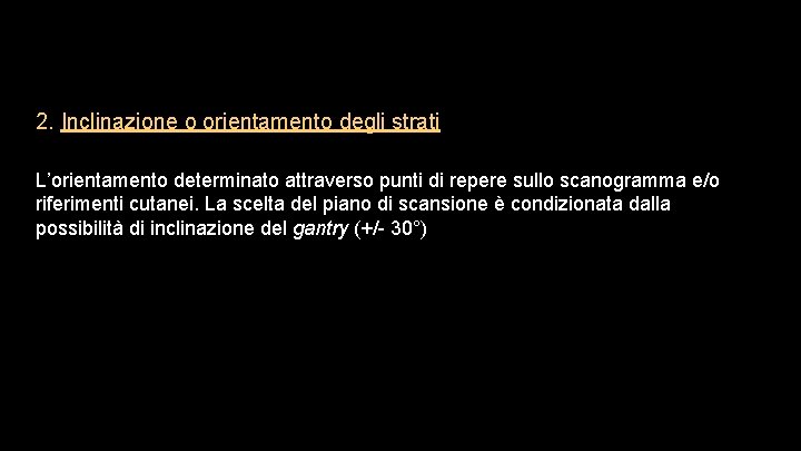 2. Inclinazione o orientamento degli strati L’orientamento determinato attraverso punti di repere sullo scanogramma