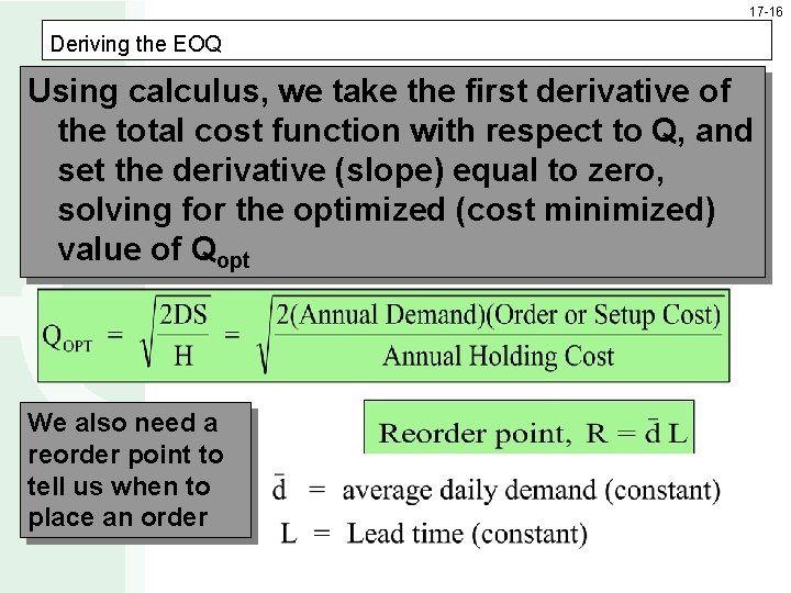 17 -16 Deriving the EOQ Using calculus, we take the first derivative of the