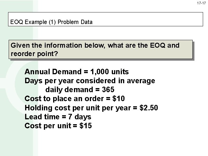 17 -17 EOQ Example (1) Problem Data Given the information below, what are the