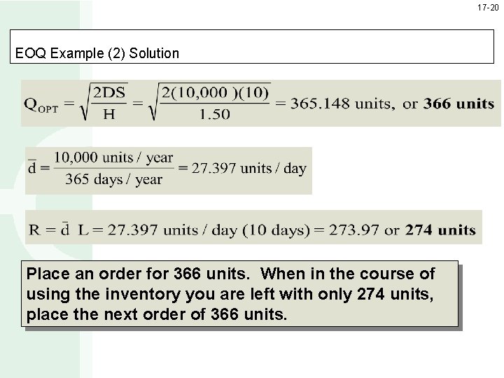 17 -20 EOQ Example (2) Solution Place an order for 366 units. When in