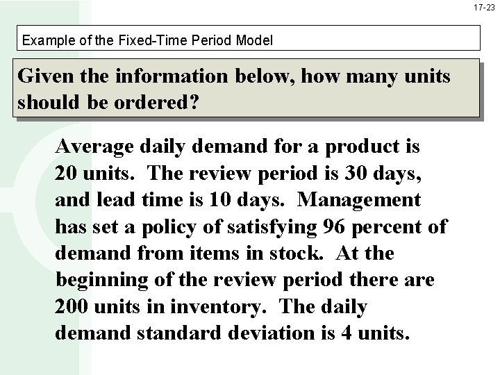 17 -23 Example of the Fixed-Time Period Model Given the information below, how many