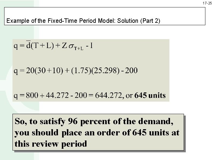 17 -25 Example of the Fixed-Time Period Model: Solution (Part 2) So, to satisfy