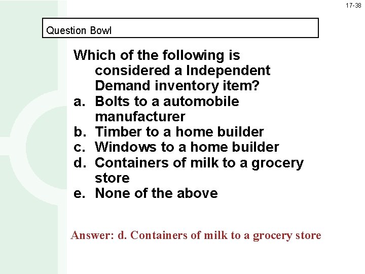 17 -38 Question Bowl Which of the following is considered a Independent Demand inventory