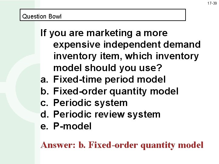 17 -39 Question Bowl If you are marketing a more expensive independent demand inventory