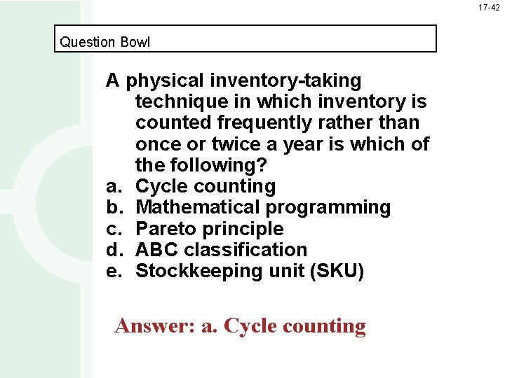 17 -42 Question Bowl A physical inventory-taking technique in which inventory is counted frequently