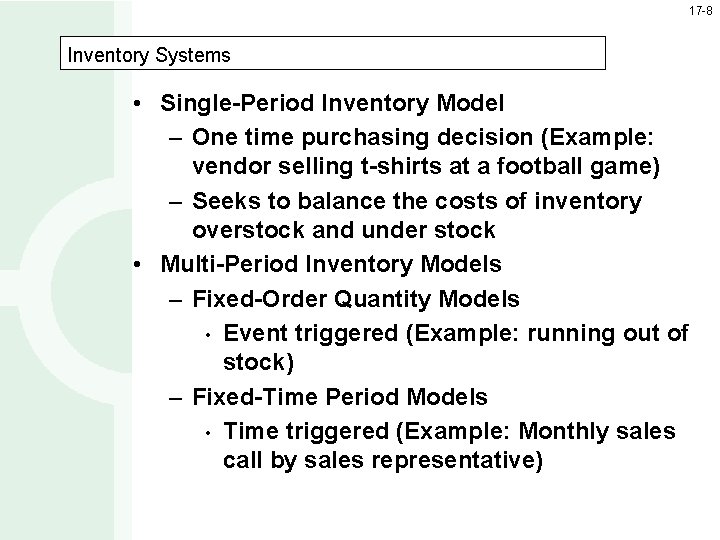 17 -8 Inventory Systems • Single-Period Inventory Model – One time purchasing decision (Example: