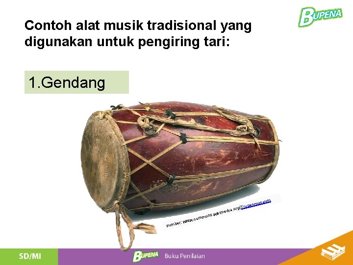 Contoh alat musik tradisional yang digunakan untuk pengiring tari: 1. Gendang seum . wikim