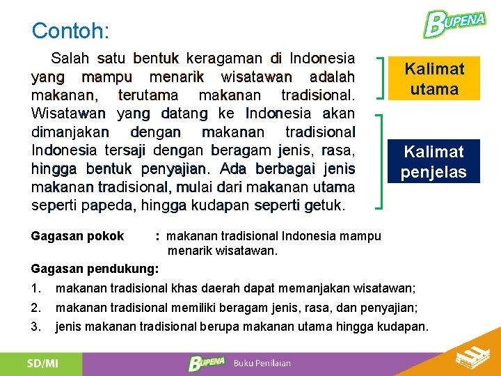 Contoh: Salah satu bentuk keragaman di Indonesia yang mampu menarik wisatawan adalah makanan, terutama