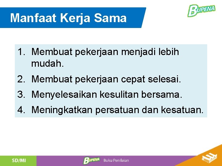 Manfaat Kerja Sama 1. Membuat pekerjaan menjadi lebih mudah. 2. Membuat pekerjaan cepat selesai.