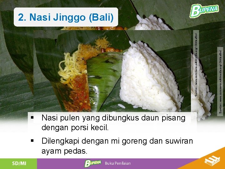 § Nasi pulen yang dibungkus daun pisang dengan porsi kecil. § Dilengkapi dengan mi