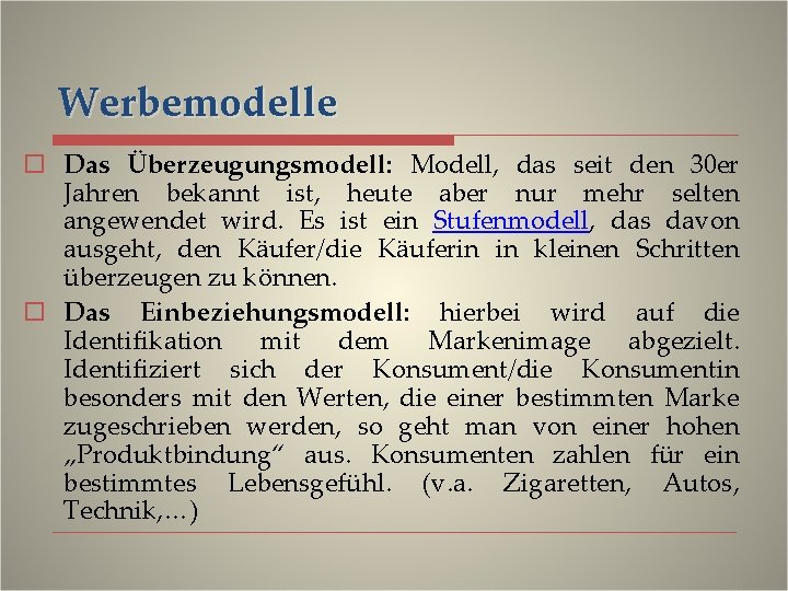 Werbemodelle o Das Überzeugungsmodell: Modell, das seit den 30 er Jahren bekannt ist, heute