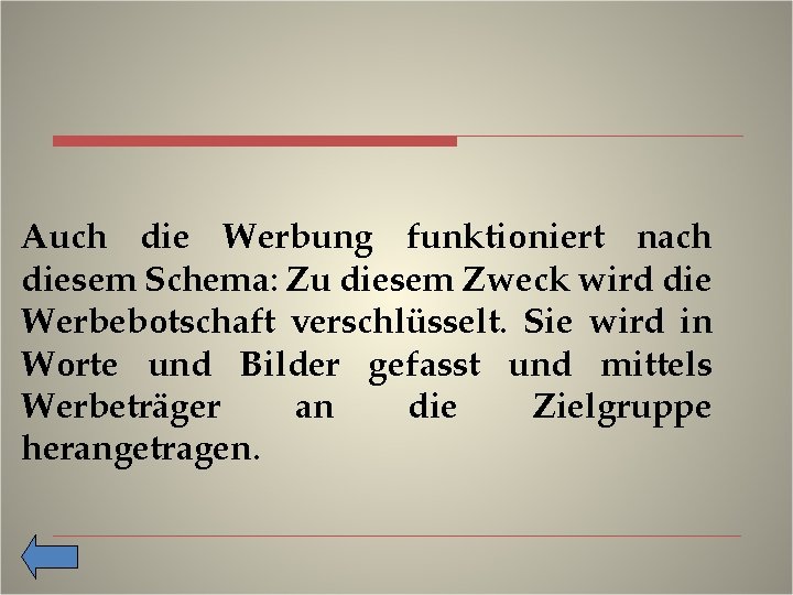 Auch die Werbung funktioniert nach diesem Schema: Zu diesem Zweck wird die Werbebotschaft verschlüsselt.