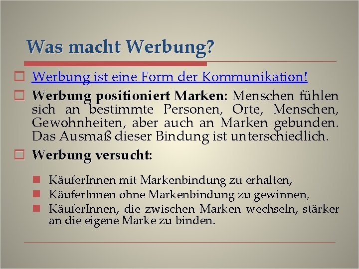 Was macht Werbung? o Werbung ist eine Form der Kommunikation! o Werbung positioniert Marken: