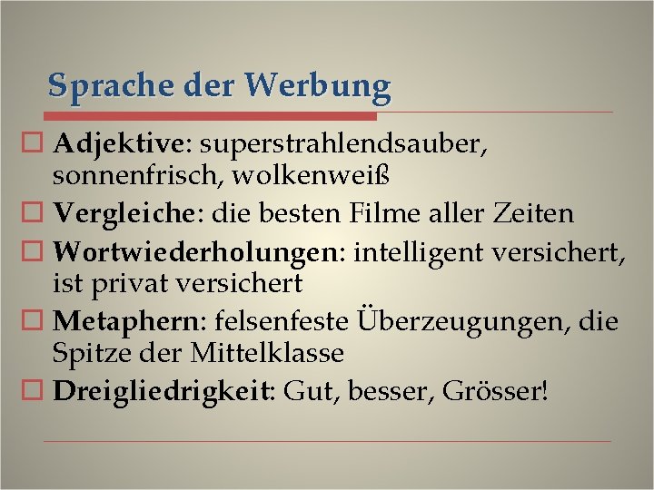 Sprache der Werbung o Adjektive: superstrahlendsauber, sonnenfrisch, wolkenweiß o Vergleiche: die besten Filme aller