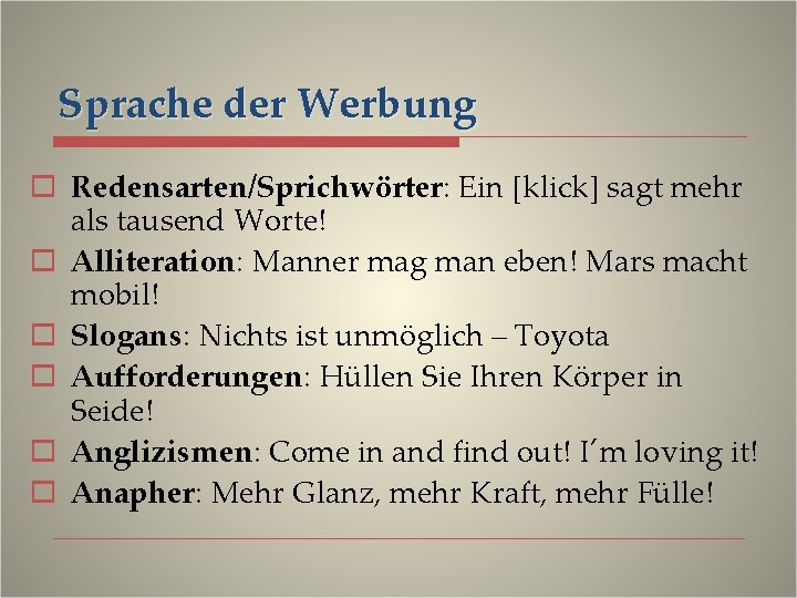 Sprache der Werbung o Redensarten/Sprichwörter: Ein [klick] sagt mehr als tausend Worte! o Alliteration: