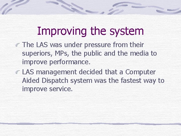 Improving the system The LAS was under pressure from their superiors, MPs, the public