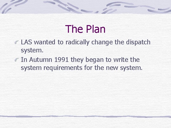 The Plan LAS wanted to radically change the dispatch system. In Autumn 1991 they