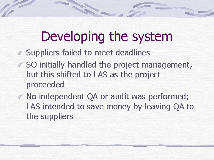 Developing the system Suppliers failed to meet deadlines SO initially handled the project management,