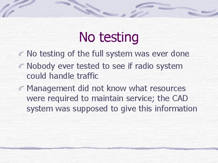 No testing of the full system was ever done Nobody ever tested to see