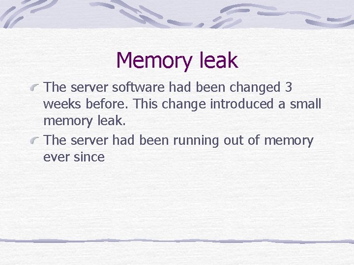 Memory leak The server software had been changed 3 weeks before. This change introduced