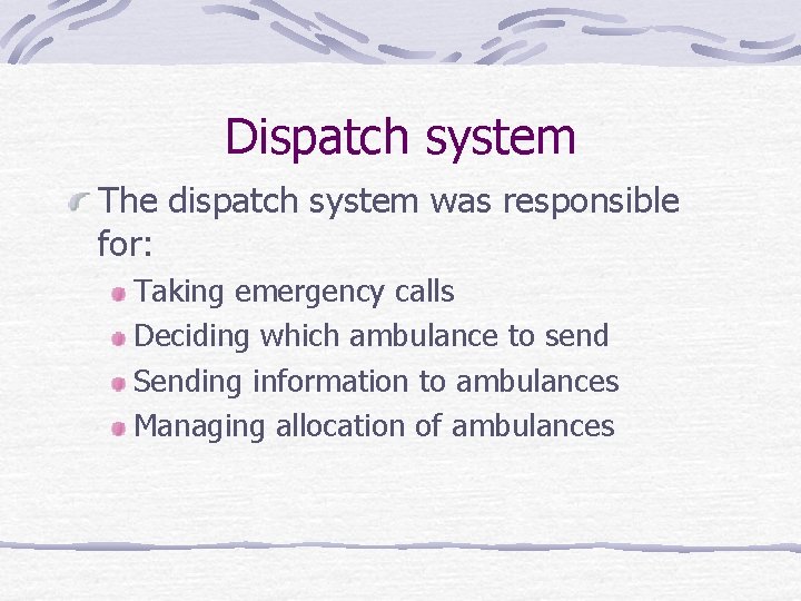 Dispatch system The dispatch system was responsible for: Taking emergency calls Deciding which ambulance