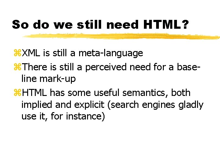 So do we still need HTML? z. XML is still a meta-language z. There