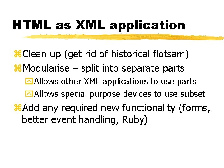 HTML as XML application z. Clean up (get rid of historical flotsam) z. Modularise