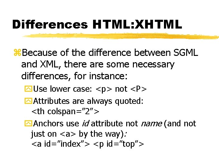 Differences HTML: XHTML z. Because of the difference between SGML and XML, there are